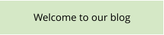 Welcome to our blog