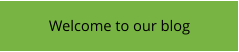 Welcome to our blog