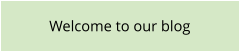 Welcome to our blog