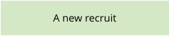 A new recruit