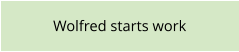 Wolfred starts work