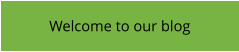 Welcome to our blog