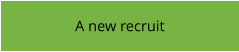 A new recruit
